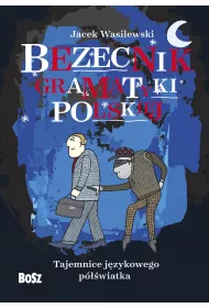 Bezecnik gramatyki polskiej. Tajemnice j�zykowego p�wiatka