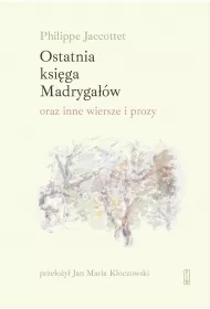 Ostatnia ksi�ga Madryga��w oraz inne wiersze i prozy
