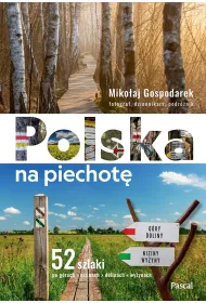 Polska na piechot�. 52 szlaki po g�rach, nizinach, dolinach, wy�ynach