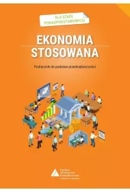 Ekonomia stosowana. Podrcznik do podstaw przedsibiorczoci dla szk ponadpodstawowych