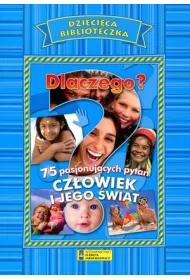 Dzieci�ca biblioteczka. Dlaczego? Cz�owiek i jego �wiat