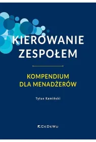 Kierowanie zespo�em. Kompendium dla menad�er�w