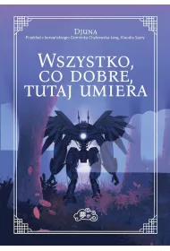 Wszystko, co dobre, tutaj umiera