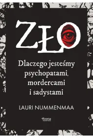 Z�o. Dlaczego jeste�my psychopatami, mordercami i sadystami