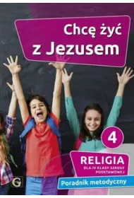 Chc� �y� z Jezusem. Poradnik metodyczny dla 4 klasy szko�y podstawowej