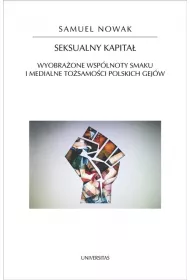 Seksualny kapita�. Wyobra�one wsp�lnoty smaku i medialne to�samo�ci polskich gej�w