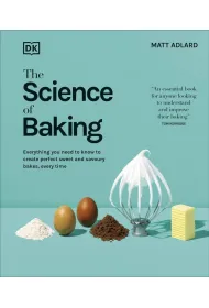 The Science of Baking. Everything You Need to Know to Create Perfect Sweet and Savoury Bakes, Every Time