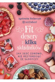 Fit desery z kilku sk�adnik�w. Jak je�� zdrowo nie rezygnuj�c ze s�odyczy