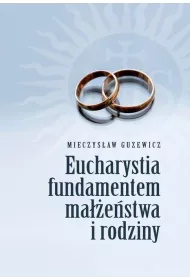 Eucharystia fundamentem ma��e�stwa i rodziny