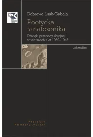 Poetycka tanatosonika. D�wi�ki przemocy zbrojnej w wierszach z lat 1939-1945