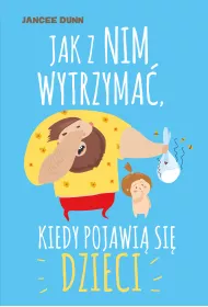 Jak z nim wytrzyma� kiedy pojawi� si� dzieci