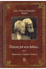 Wspomnienia z Z�bkowic i Krakowa. Dziwne jest serce kobiece. Tom 3