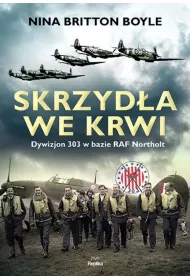 Skrzyd�a we krwi. Dywizjon 303 w bazie RAF Northolt