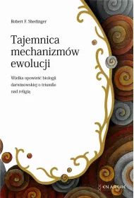 Tajemnica mechanizm�w ewolucji. Wielka opowie�� biologii darwinowskiej o tryumfie nad religi�