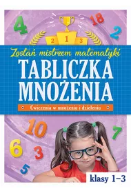 Zosta� mistrzem matematyki. Tabliczka mno�enia w klasach 1-3