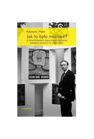 Jak to by�o mo�liwe? O powstawaniu Mi�dzynarodowego Biennale Plakatu w Warszawie