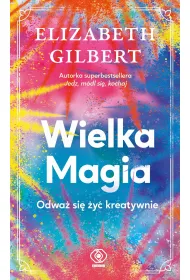 Wielka Magia. Odwa� si� �y� kreatywnie