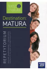 Teraz matura. Destination. Matura. Repetytorium. Poziom podstawowy i rozszerzony