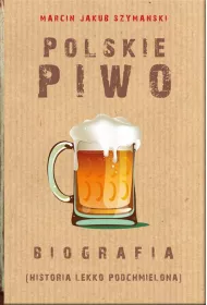 Polskie piwo. Biografia