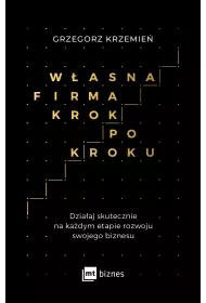 Wasna firma krok po kroku. Dziaaj skutecznie na kadym etapie rozwoju swojego biznesu