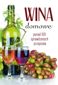 Wina domowe. Ponad 100 sprawdzonych przepisw