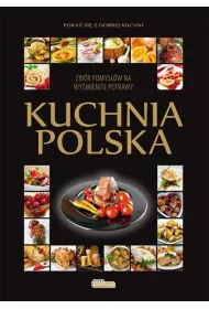 Kuchnia polska. Zbi�r pomys��w na wy�mienite potrawy. Poka� si� z dobrej kuchni