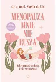 Menopauza mnie nie rusza. Jak ogarn�� zmian� i nie zwariowa�