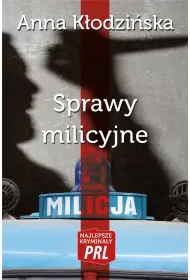Sprawy milicyjne. Najlepsze krymina�y PRL