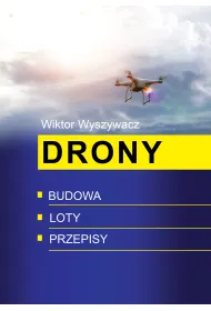 Drony. Budowa, loty, przepisy