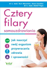 Cztery filary samouzdrawiania jak nauczy� sw�j organizm przywracania zdrowia i sprawno�ci