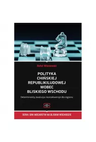 Polityka Chi�skiej Republiki Ludowej wobec Bliskiego Wschodu. Determinanty, ewolucja i konsekwencje dla regionu