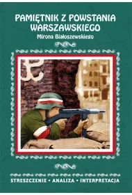Pami�tnik z powstania warszawskiego Mirona Bia�oszewskiego. Streszczenie, analiza, interpretacja