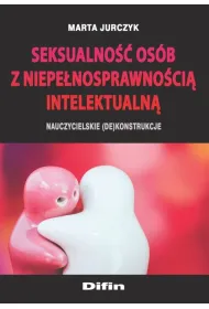 Seksualno�� os�b z niepe�nosprawno�ci� intelektualn�. Nauczycielskie (de)konstrukcje