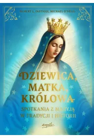 Dziewica, matka, kr�lowa. Spotkania z Maryj� w tradycji i historii
