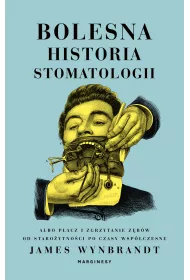 Bolesna historia stomatologii albo p�acz i zgrzytanie z�b�w od staro�ytno�ci po czasy wsp�czesne