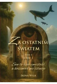 Sen to rzeczywisto��, a koszmar nie istnieje. Za ostatnim �wiatem. Tom 1. Cz�� 1