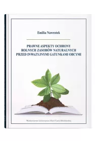 Prawne aspekty ochrony rolnych zasob�w naturalnych przed inwazyjnymi gatunkami obcymi