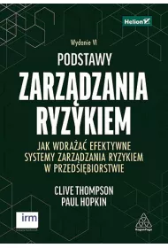 Podstawy zarz�dzania ryzykiem. Jak wdra�a� efektywne systemy zarz�dzania ryzykiem w przedsi�biorstwie. Wydanie VI