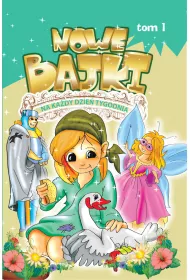 Nowe bajki na ka�dy dzie� tygodnia. Tom 1