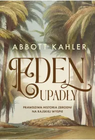Eden upad�y. Prawdziwa historia zbrodni na rajskiej wyspie