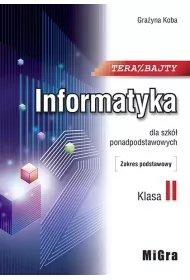 Teraz bajty. Klasa 2. Informatyka dla szk ponadpodstawowych. Zakres podstawowy