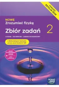 NOWE Zrozumie� fizyk� 2. Zbi�r zada� z maturalnymi kartami pracy. Liceum i technikum. Zakres rozszerzony. Edycja 2024