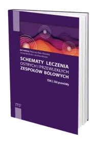 B�l przewlek�y. Schematy leczenia ostrych i przewlek�ych zespo��w b�lowych. Tom 1