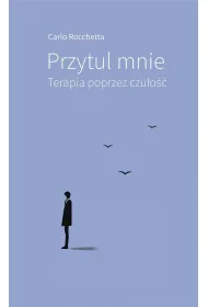 Przytul mnie. Terapia poprzez czu�o��