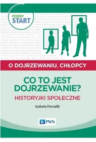 Pewny start. O dojrzewaniu. Ch�opcy. Co to jest dojrzewanie? Historyjki spo�eczne