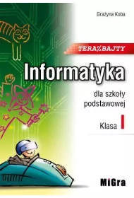 Teraz bajty. Klasa 1. Informatyka dla szkoy podstawowej