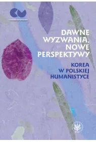 Dawne wyzwania, nowe perspektywy. Korea w polskiej humanistyce