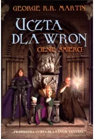 Cienie �mierci. Uczta dla wron. Cz�� 1. Pie�� Lodu i Ognia. Tom 4