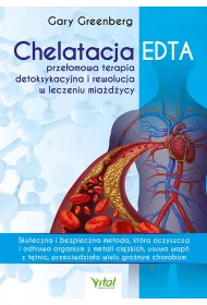 Chelatacja EDTA - prze�omowa terapia detoksykacyjna i rewolucja w leczeniu mia�d�ycy