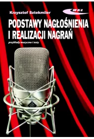 Podstawy nag�o�nienia i realizacji nagra�. Podr�cznik dla akustyk�w
